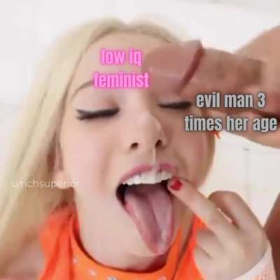 Your feminist ideals&amp;lt;my 20+ years of dominating women