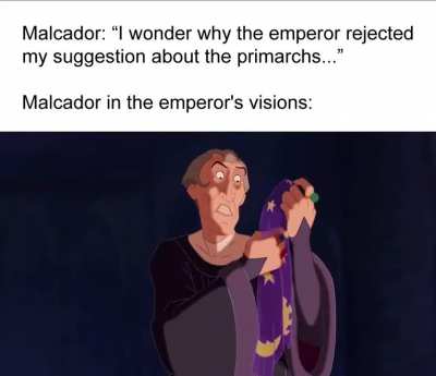"Malcador I already told you girls have lice. Stop asking!"