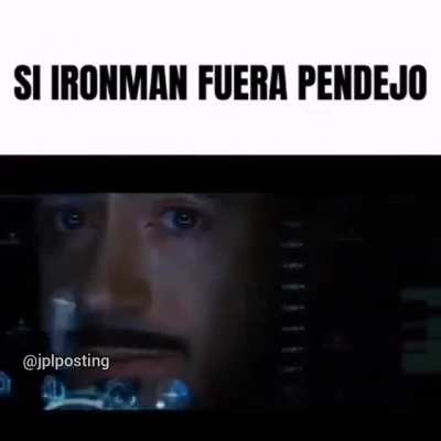 Si ironman fuera pendejo
