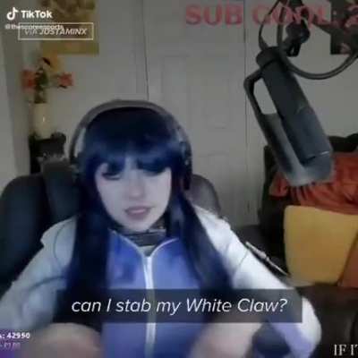 "Can I stab my whiteclaw?"
