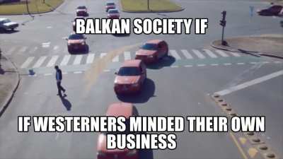 BALKAN SOCIETY IF WESTERNERS MINDED THEIR OWN BUSINESS