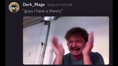I have a theory&hellip;