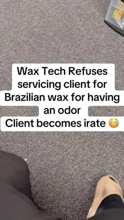 🤢 braz wax client blaming odor on "the gym", declined service 