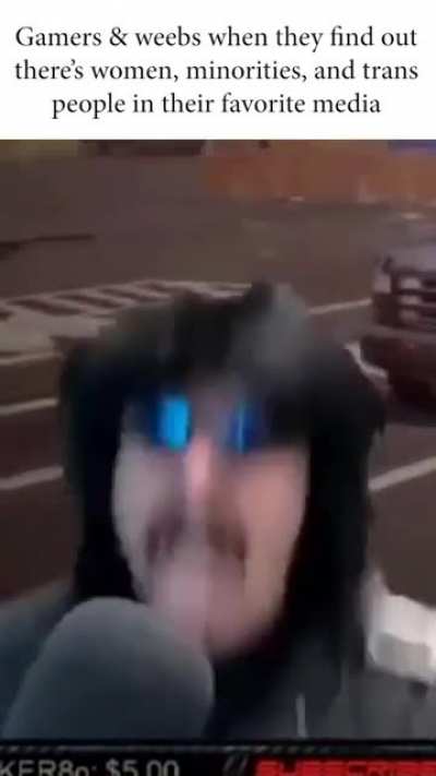 Gamers &amp;amp; weebs when they find out there's women, minorities, and trans people in their favorite media