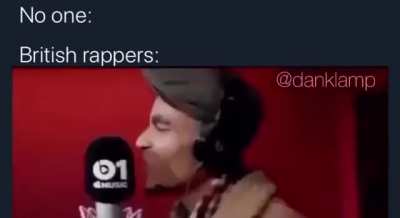 British Rappers Be Like