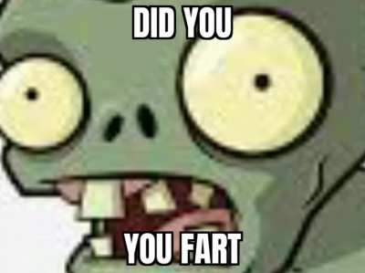 How did you fart hmmmmm?