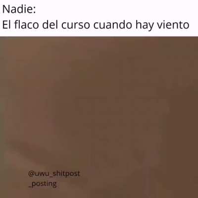 Cuando el fideo ql del curso se pone al viento