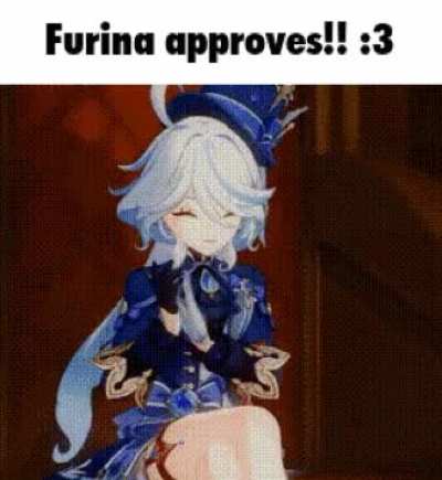 What is something you showed Furina to make her approve?