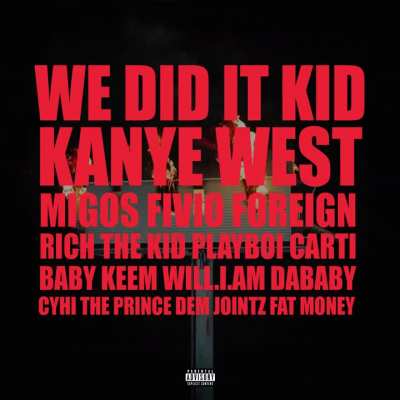 We Did It Kid (Ultimate 14 Minute Version) (feat. Migos, Fivio Foreign, Rich The Kid, Playboi Carti, Baby Keem, will.i.am, DaBaby, CyHi The Prince, Dem Jointz, &amp;amp; Fat Money)