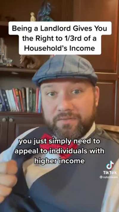 Land Lord explains renting properties as purchasing right to one third a family's income.