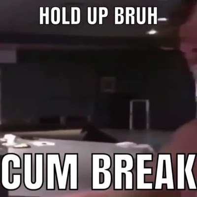 cum break with the bois 🤤🤤
