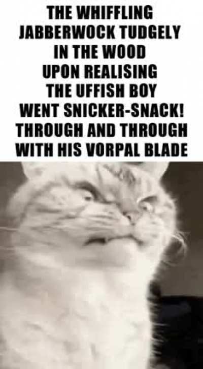 &rsquo;Twas brillig, and the slithy toves Did gyre and gimble in the wabe: All mimsy were the borogoves, And the mome raths outgrabe. &ldquo;Beware the Jabberwock, my son! The jaws that bite, the claws that catch! Beware the Jubjub bird, and shun The frumious Banders