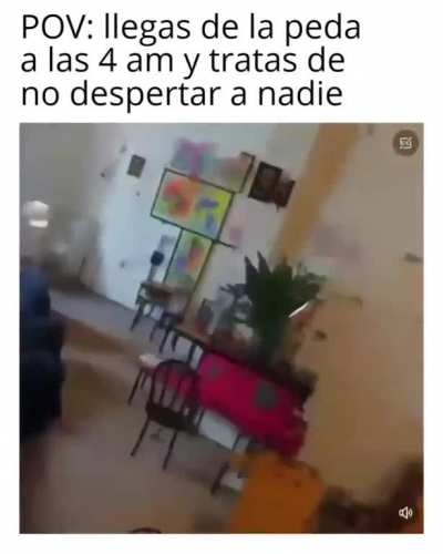 POV: llegas de la peda a las 4 am y tratas de no despertar a nadie