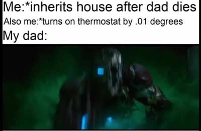 you think just because im dead im no longer paying the bills?