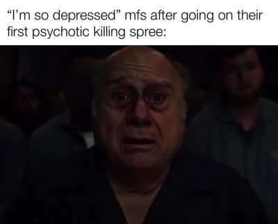 "I'm sorry, apparently I'm feeling a little psychotic this morning"