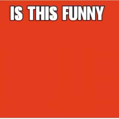Not funny