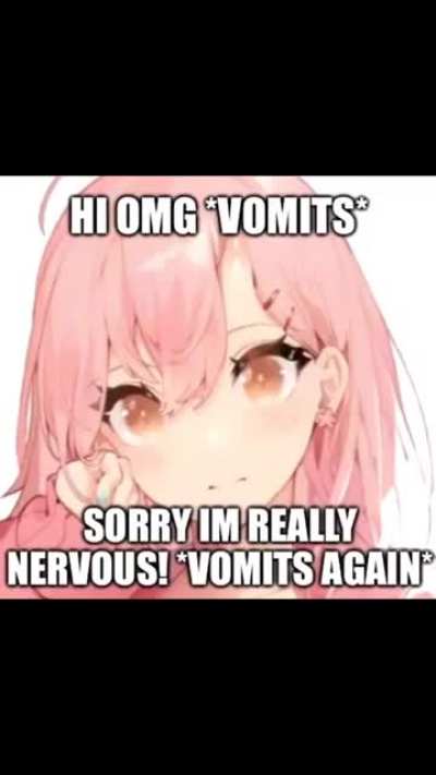 HIIIII...SRY IM NERVOUS WHEN MEETING NEW PPL 🤮