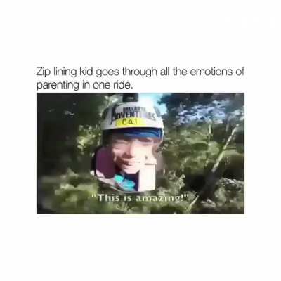 [Long] Which is more impressive, the length of the zipline, or the vast array of emotions this kid cylces through?