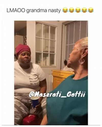 Grandma nasty!