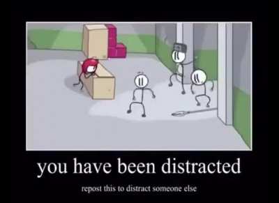 You have Been distracted