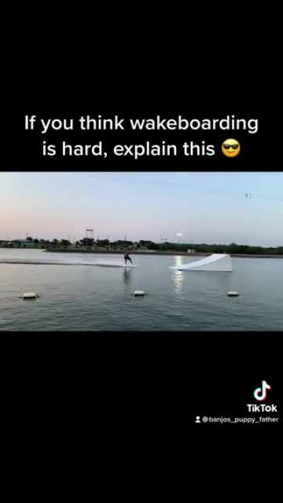You think wakeboarding is hard?