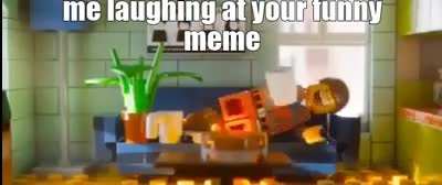 Me laughing at your meme (funny!!!!1!11!)