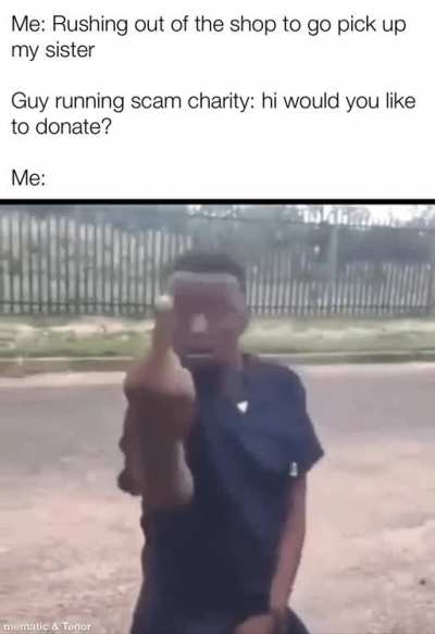 I&rsquo;m nice enough to not mention the &ldquo;charity&rdquo; by name but yeah well known scam where I live