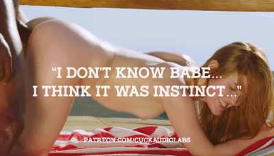 "I don't know babe...I think it was instinct..."