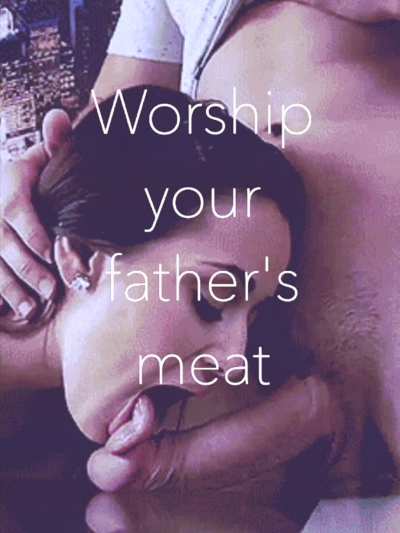 A daughter should remain in an unending state of reverence for her father&rsquo;s manhood 