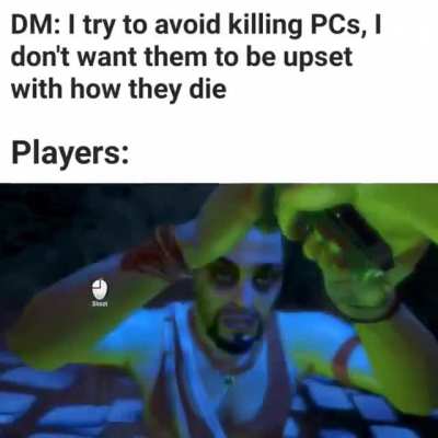 I've never played a character I wasn't willing to lose