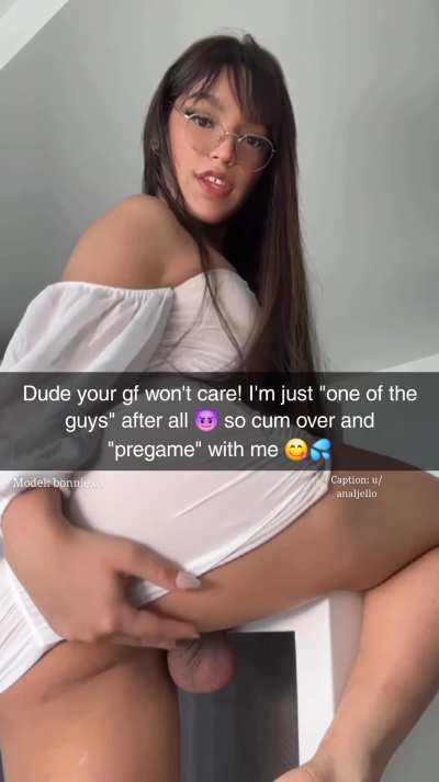 She's "one of the guys" so it's not cheating if I go over...
