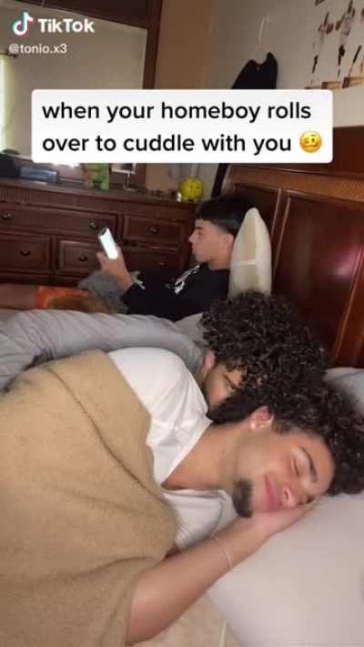 When you and your homeboy cuddle. :)