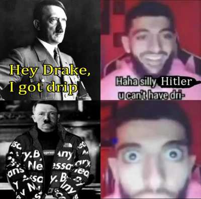 Hitler got drip