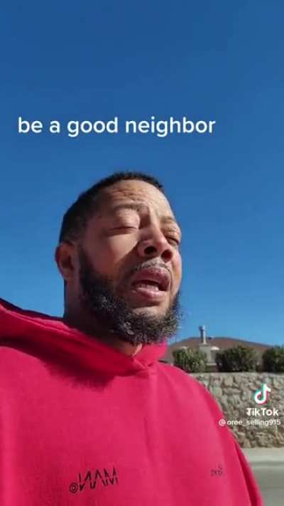Just be a good neighbor, y&rsquo;all.
