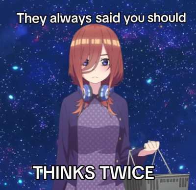 They said I should Thinks? :3