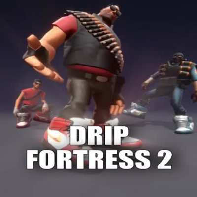 Hell yeah drip fortress 2