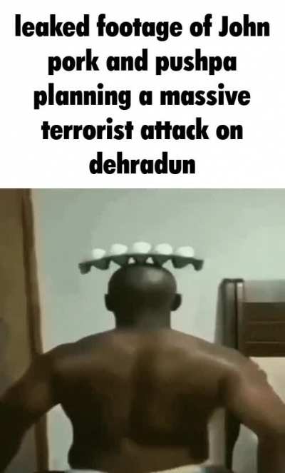 leaked footage of John pork and pushpa planning a massive terrorist attack on dehradun 😳🥵