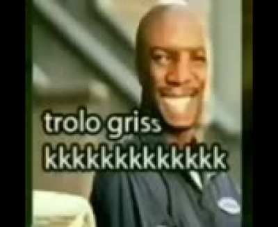 trolo grisskkkkkkkkkkkkkkkkkk