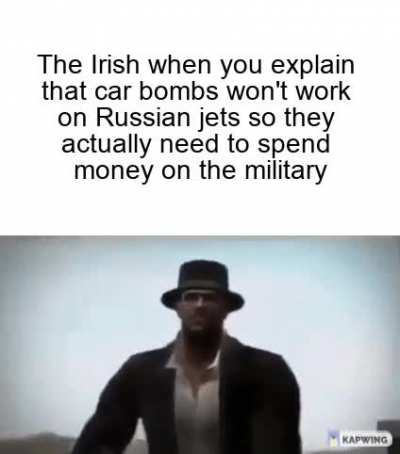 "No IRA, car bombing schools is not a valid National Defence Strategy against Russian frigates"