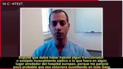 Doctor Sidhwa: "Every day I was in Gaza, I saw a child shot in the head. Every single day. Then I talked to other doctors at other hospitals and they told me the same thing. It's not accidental and the Israeli military is not idiots, they know who they sh