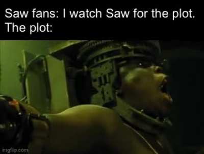 A little bit for the plot, a little bit for the gore. Let’s be real.