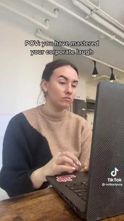 when you've mastered your fake laugh