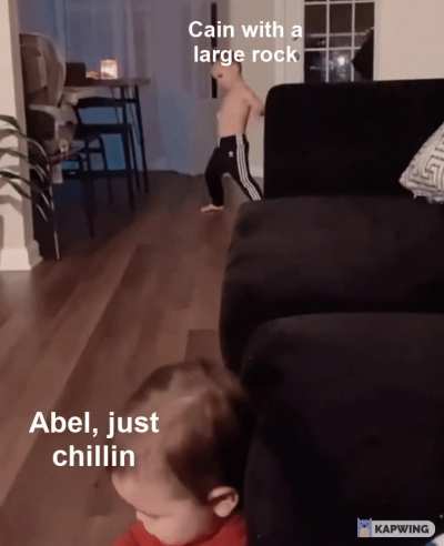 "How should I know were Abel is? I'm not his Mom."