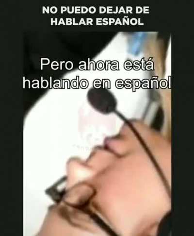 no puedo dejar de hablae espa&ntilde;ol 😟