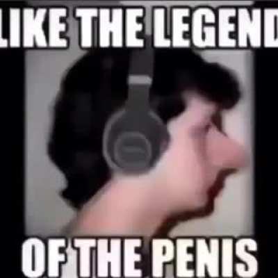 Like the legends of the penis