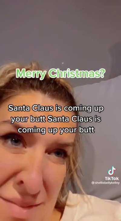 Santa Claus is coming up your butt