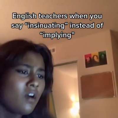 Hey english teachers... I'm not insinuating anything but... 😩😏