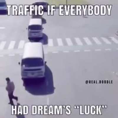 Traffic if it had dream's 