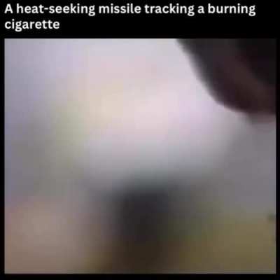 A heat seeking missile tracking a burning cigarette