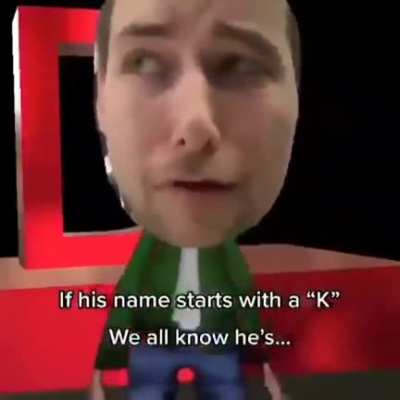 if his name starts with a "k"